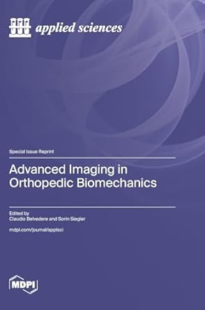advanced imaging in orthopedic biomechanics 1st edition claudio belvedere ,sorin siegler 3725824975,