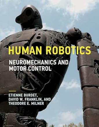 human robotics neuromechanics and motor control 1st edition etienne burdet ,david w franklin ,theodore e