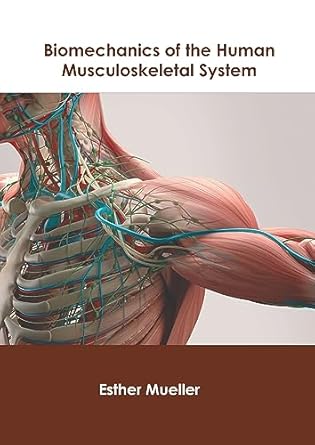 biomechanics of the human musculoskeletal system 1st edition esther mueller 1639279326, 978-1639279326
