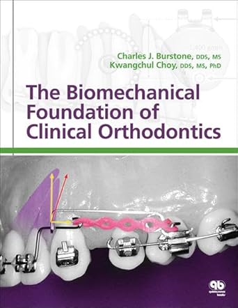 the biomechanical foundation of clinical orthodontics 1st edition charles j burstone ,ph d choy, kwangchul