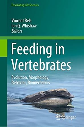 feeding in vertebrates evolution morphology behavior biomechanics 1st edition vincent bels ,ian q whishaw