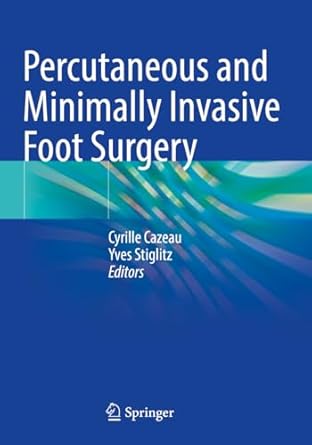 percutaneous and minimally invasive foot surgery 2023rd edition cyrille cazeau ,yves stiglitz 3030987930,
