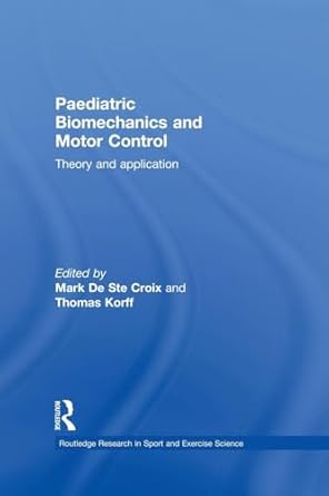 paediatric biomechanics and motor control 1st edition mark de ste croix 0415858267, 978-0415858267
