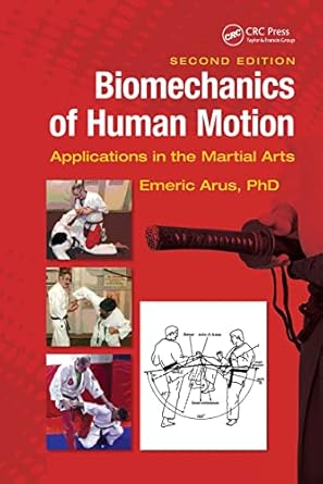 biomechanics of human motion applications in the martial arts 2nd edition emeric arus ph d 1138555533,