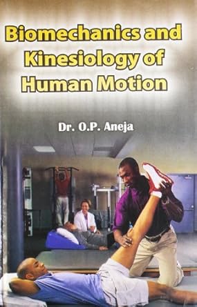 biomechanics and kinesiology of human motion hardcover dr o p aneja 1st edition dr o p aneja 8175246340,