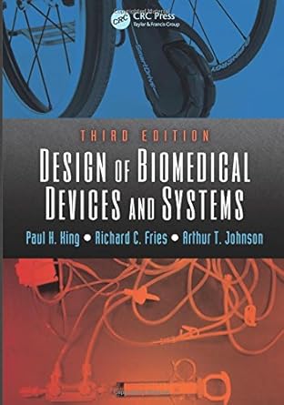 design of biomedical devices and systems 3rd edition paul h king ,richard c fries ,arthur t johnson