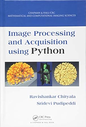 image processing and acquisition using python 1st edition ravishankar chityala ,sridevi pudipeddi 1466583754,