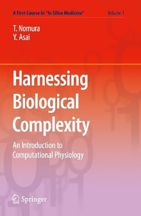 harnessing biological complexity an introduction to computational physiology 2011th edition taishin nomura