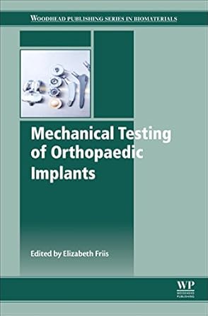 mechanical testing of orthopaedic implants 1st edition elizabeth friis 0081002866, 978-0081002865