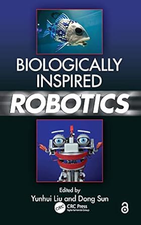 biologically inspired robotics robotics 1st edition yunhui liu ,dong sun 1439854882, 978-1439854884