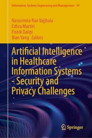 artificial intelligence in healthcare information systems security and privacy challenges 1st edition