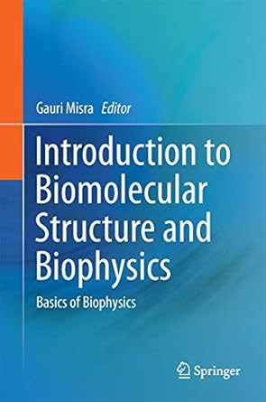 introduction to biomolecular structure and biophysics basics of biophysics 1st edition gauri misra