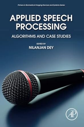 applied speech processing algorithms and case studies 1st edition nilanjan dey phd 0128238984, 978-0128238981