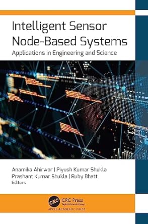 intelligent sensor node based systems applications in engineering and science 1st edition anamika ahirwar