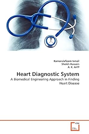 heart diagnostic system a biomedical engineering approach in finding heart disease 1st edition kamarulafizam