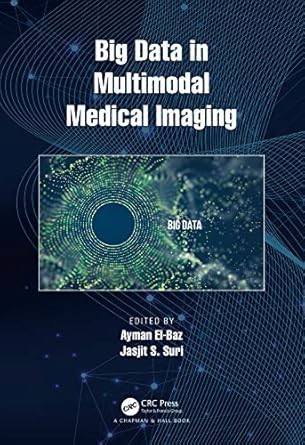 big data in multimodal medical imaging 1st edition ayman el baz ,jasjit s suri 113850453x, 978-1138504530