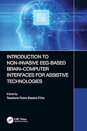 introduction to non invasive eeg based brain computer interfaces for assistive technologies 1st edition