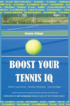 boost your tennis iq narrow your focus visualize abstractly gain an edge 1st edition douglas mchugh ,jimy