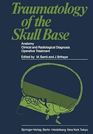 traumatology of the skull base anatomy clinical and radiological diagnosis operative treatment 1st edition m