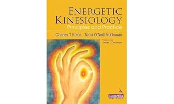 energetic kinesiology principles and practice 1st edition ph d krebs, charles t ,tania o'neill mcgowan ,ph d