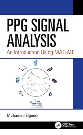 ppg signal analysis an introduction using matlab 1st edition mohamed elgendi 1138049719, 978-1138049710