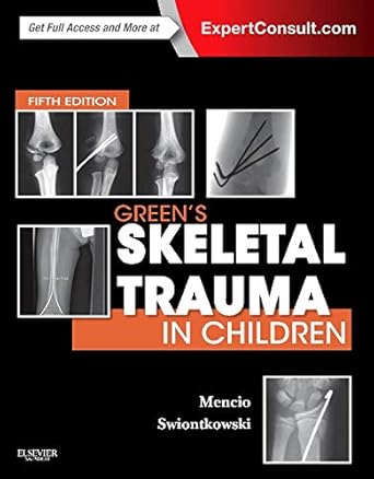 greens skeletal trauma in children 5th edition gregory a mencio md ,marc f swiontkowski md 0323187730,