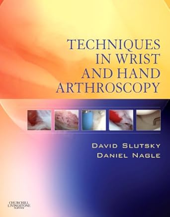techniques in wrist and hand arthroscopy with dvd 1st edition david j slutsky md frcs ,daniel j nagle md