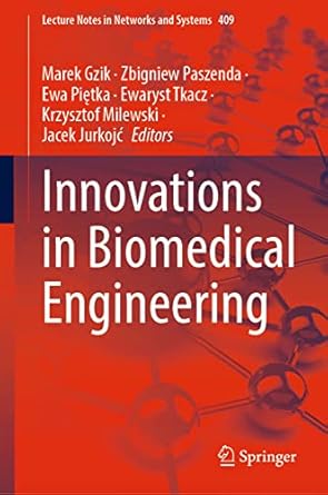 innovations in biomedical engineering 2023rd edition marek gzik ,zbigniew paszenda ,ewa pietka ,ewaryst tkacz