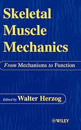 skeletal muscle mechanics from mechanisms to function 1st edition w herzog 0471492388, 978-0471492382