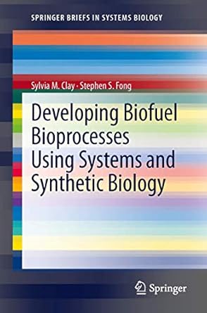 developing biofuel bioprocesses using systems and synthetic biology 2013th edition sylvia m m clay ,stephen s