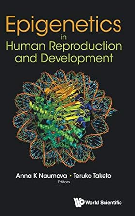 epigenetics in human reproduction and development 1st edition anna k naumova ,teruko taketo hosotani