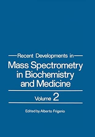 recent developments in mass spectrometry in biochemistry and medicine volume 2 1st edition alberto frigerio