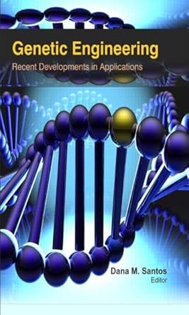 genetic engineering recent developments in applications 1st edition dana m santos 1926692675, 978-1926692678