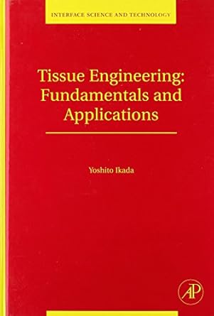 tissue engineering fundamentals and applications 1st edition yoshito ikada 0123705827, 978-0123705822