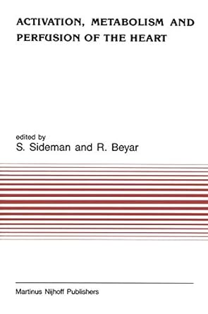 activation metabolism and perfusion of the heart simulation and experimental models 1st edition s sideman