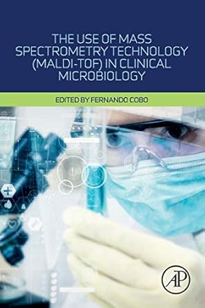the use of mass spectrometry technology in clinical microbiology 1st edition fernando cobo 0128144513,