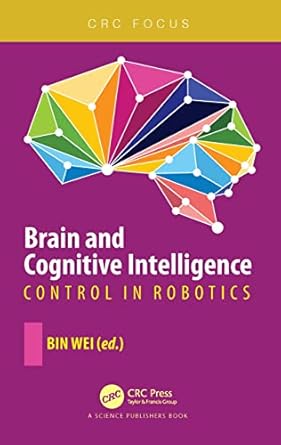 brain and cognitive intelligence control in robotics 1st edition bin wei 0367505525, 978-0367505523