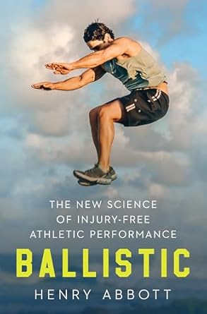 ballistic the new science of injury free athletic performance 1st edition henry abbott 1324050136,