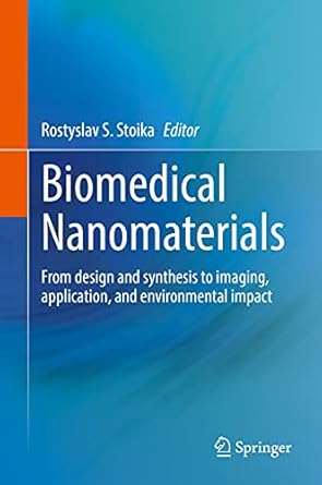 biomedical nanomaterials from design and synthesis to imaging application and environmental impact 1st