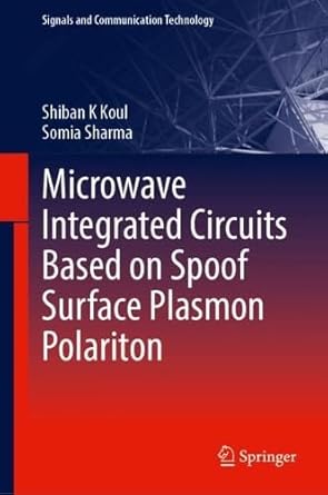 microwave integrated circuits based on spoof surface plasmon polariton 1st edition shiban k koul ,somia