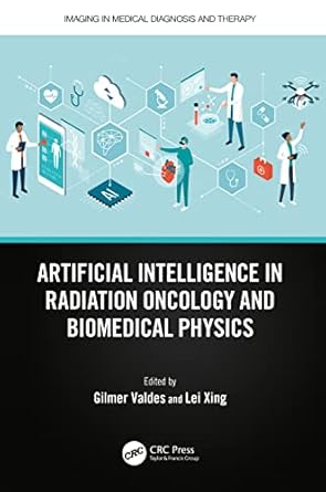 artificial intelligence in radiation oncology and biomedical physics 1st edition gilmer valdes ,lei xing