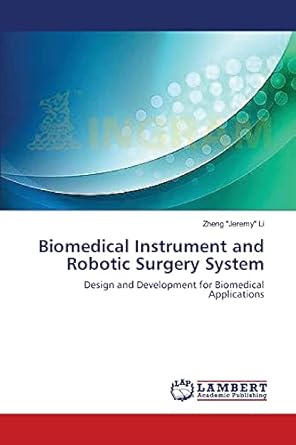 biomedical instrument and robotic surgery system design and development for biomedical applications 1st
