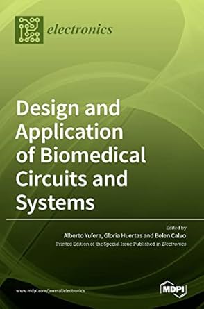 design and application of biomedical circuits and systems 1st edition alberto yufera ,gloria huertas ,belen