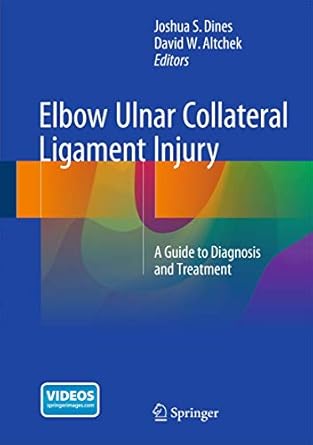 elbow ulnar collateral ligament injury a guide to diagnosis and treatment 1st edition joshua s, altchek david