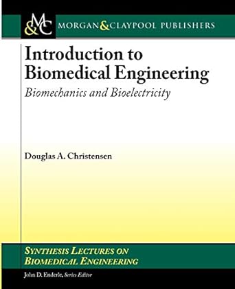 introduction to biomedical engineering biomechanics and bioelectricity 1st edition douglas a christensen