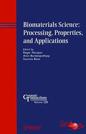 biomaterials science processing properties and applications 1st edition roger narayan ,amit bandyopadhyay
