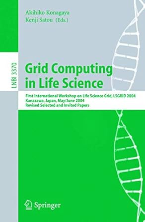 grid computing in life science first international workshop on life science grid lsgrid 2004 kanazawa japan