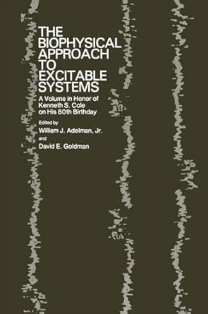 the biophysical approach to excitable systems a volume in honor of kenneth s cole on his 80th birthday 1st