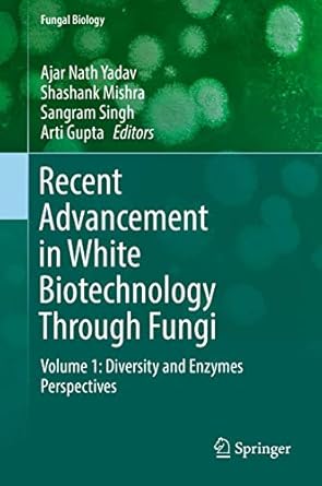 recent advancement in white biotechnology through fungi volume 1 diversity and enzymes perspectives 1st