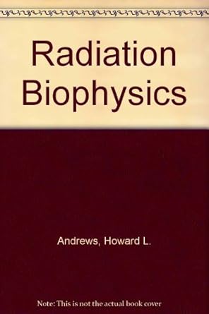 radiation biophysics 2nd edition howard lucius andrews 0137500750, 978-0137500758